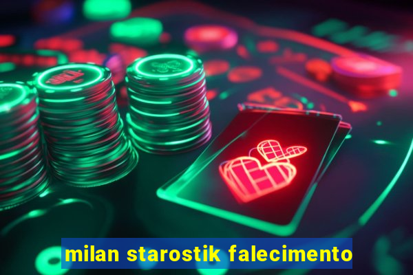 milan starostik falecimento